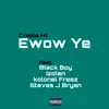 Ewow Ye (feat. Steves J. Bryan, Izolan, Black Boy & kolonel Freez) - Single album lyrics, reviews, download