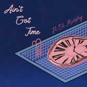 Ain't Got Time (feat. Ell Murphy) artwork