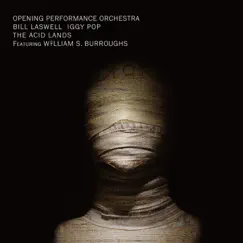 The Acid Lands (feat. William S. Burroughs) by Bill Laswell, Opening Performance Orchestra & Iggy Pop album reviews, ratings, credits