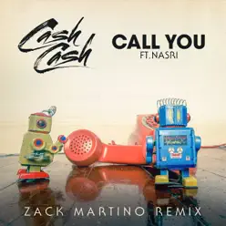 Call You (feat. Nasri) [Zack Martino Remix] - Single - Cash Cash