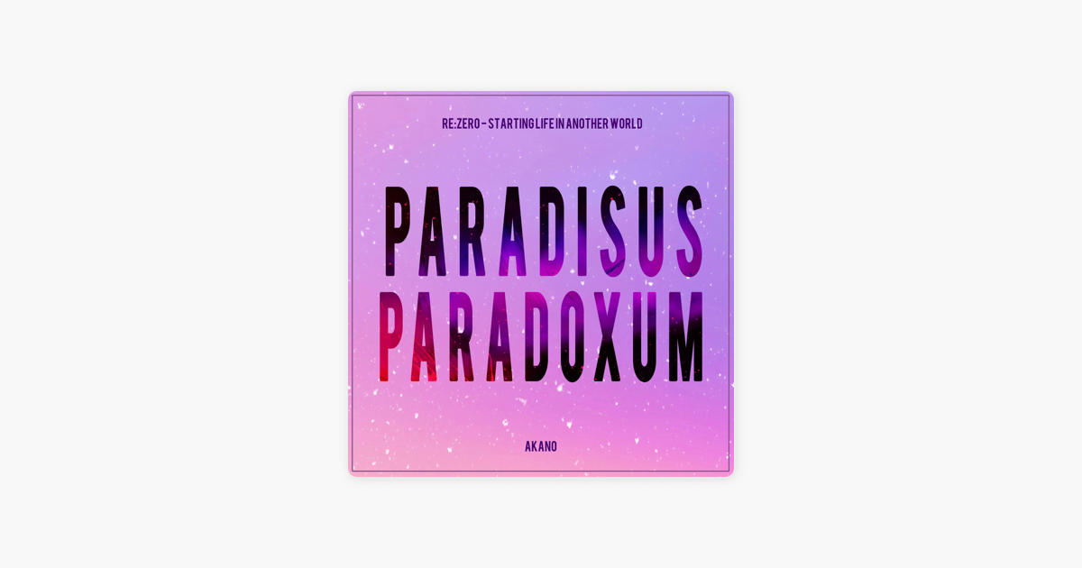 Paradisus Paradoxum From Re Zero Starting Life In Another World Single By Akano On Apple Music