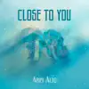 Close to You - Single album lyrics, reviews, download