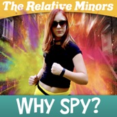 The Relative Minors - Why Spy?
