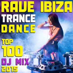 Rave Ibiza Trance Dance Top 100 DJ Mix 2015 by Ibiza Doc, Goa Doc & Psytrance Network album reviews, ratings, credits