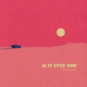 Is It Ever Now artwork