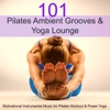 101 Pilates Ambient Grooves & Yoga Lounge – Motivational Instrumental Music for Pilates Workout & Power Yoga, 2017