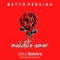 Maldito Amor (feat. Zeca Baleiro) - Betto Pereira lyrics