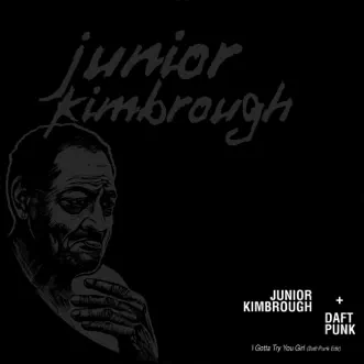 I Gotta Try You Girl (feat. Daft Punk) [Daft Punk Edit] - EP by Junior Kimbrough album reviews, ratings, credits