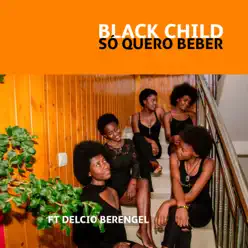 Só Kero Beber (feat. Delcio Berengel) - Single - Black Child Só Kero Beber (feat. Delcio Berengel) - Single - Black Child
