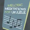 Melodic Meditations for Ukulele album lyrics, reviews, download