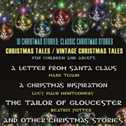 10 Christmas Stories: Classic Christmas Stories, Christmas Tales, Vintage Christmas Tales, For Children and Adults: A Letter from Santa Claus, A Christmas ... of Gloucester and Other Christmas Stories (Unabridged)