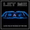 Let Me (Love You in the Back of the Car) - Single
