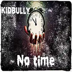 No Time - Single by Kidbully album reviews, ratings, credits
