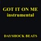 Got It On Me - Instrumental - Dayshock Beats lyrics