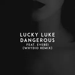 Dangerous (Whydio Remix) [feat. EveBei] - Single by Lucky Luke album reviews, ratings, credits