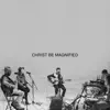 Christ Be Magnified (Song Session) - Single album lyrics, reviews, download