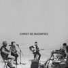 Christ Be Magnified (Song Session) - Single