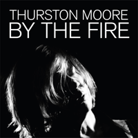 Thurston Moore - By the Fire artwork