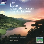 Royal Ballet Sinfonia & John Wilson - The Land of the Mountain and the Flood, Op. 3