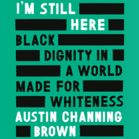 Austin Channing Brown - I'm Still Here: Black Dignity in a World Made for Whiteness artwork