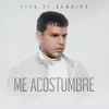 Me Acostumbré - Single album lyrics, reviews, download