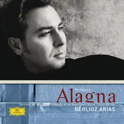 Roberto Alagna - Berlioz: Arias - Roberto Alagna Roberto Alagna - Berlioz: Arias - Roberto Alagna