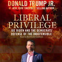 Donald Trump Jr. - Liberal Privilege: Joe Biden and the Democrats’ Defense of the Indefensible (Unabridged) artwork
