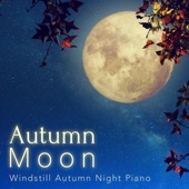 Autumn Moon: Windstill Autumn Night Piano artwork