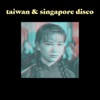 Taiwan & Singapore Disco