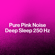 Pink Noise for Meditation 250 Hz (Loopable with No Fade) - Best Noise