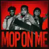 Mop On Me (feat. Shootergang Kony & KingMostWanted) - Single album lyrics, reviews, download