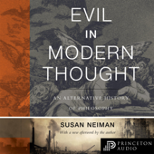 Evil in Modern Thought: An Alternative History of Philosophy (Princeton Classics) (Unabridged) - Susan Neiman