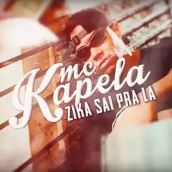Zika Sai Pra Lá - Single - MC Kapela Zika Sai Pra Lá - Single - MC Kapela