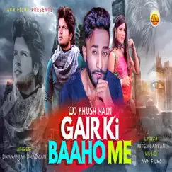 Wo Khush Hain Gair Ki Baaho Me - Single by Dhananjay Dhadkan album reviews, ratings, credits