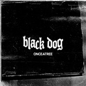 Once A Tree - Black Dog