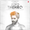 Zara Thehro song lyrics