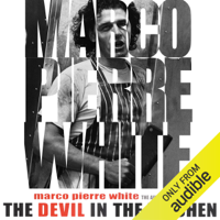 Marco Pierre-White & James Steen - The Devil in the Kitchen: The Autobiography (Unabridged) artwork