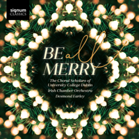 The Choral Scholars of University College Dublin, Desmond Earley & Irish Chamber Orchestra - Be All Merry artwork