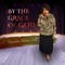 By the Grace of God - Charlene Nelson Scott lyrics