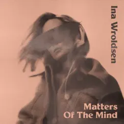 Matters Of The Mind - EP by Ina Wroldsen album reviews, ratings, credits