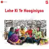 Lohe Ki Ye Naaginiyaa - Single album lyrics, reviews, download