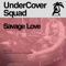 Savage Love - UnderCover Squad lyrics