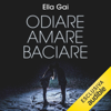 Odiare, amare, baciare - Ella Gai