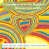 Somewhere over the Rainbow Hawaiian Style Lullaby - Single album lyrics, reviews, download
