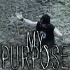 My Purpose - Single album lyrics, reviews, download