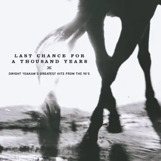 Last Chance for a Thousand Years - Dwight Yoakam's Greatest Hits from the 90's by Dwight Yoakam album reviews, ratings, credits