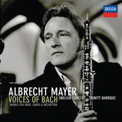 Bach: Works for Oboe, Choir, and Orchestra by Albrecht Mayer, Trinity Baroque & The English Concert album reviews, ratings, credits