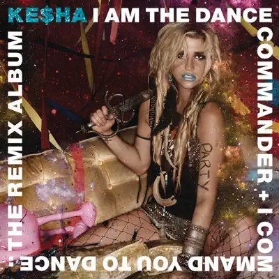 I Am the Dance Commander + I Command You To Dance: The Remix Album - Kesha
