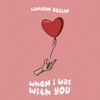 When I Was With You - Single