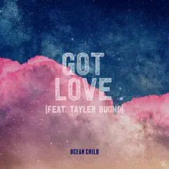 Got Love (feat. Tayler Buono) - Single by Ocean Child album reviews, ratings, credits